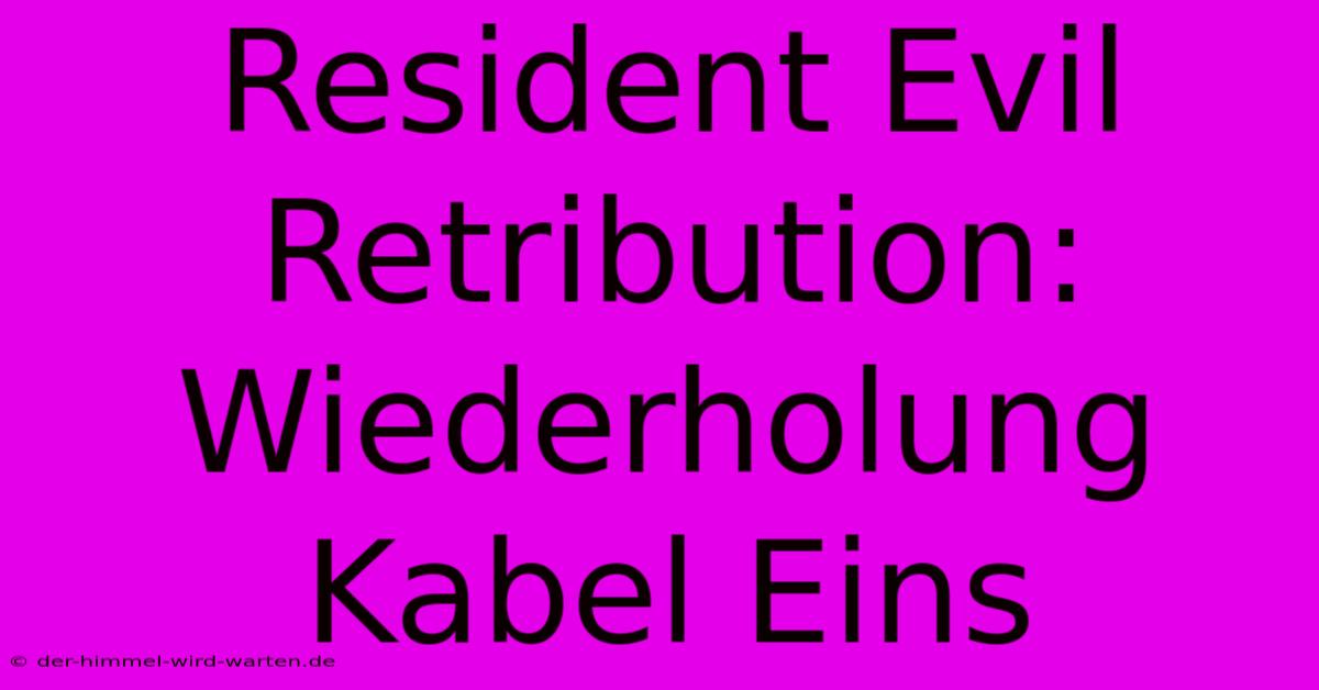 Resident Evil Retribution: Wiederholung Kabel Eins