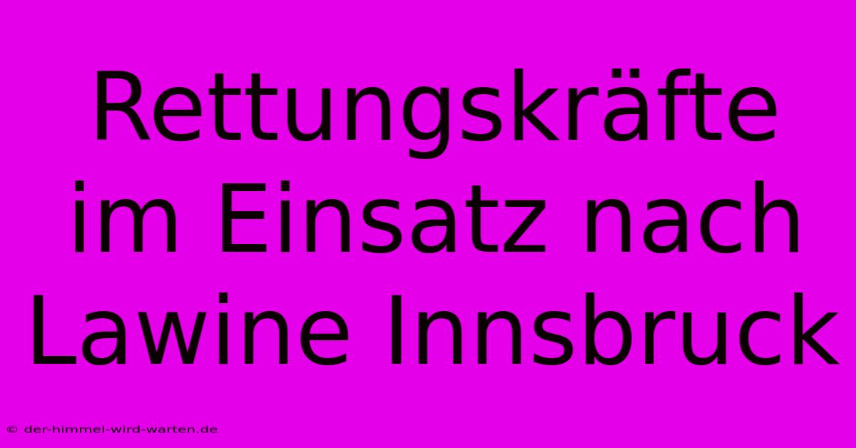 Rettungskräfte Im Einsatz Nach Lawine Innsbruck