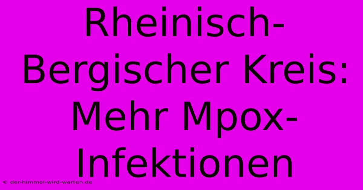 Rheinisch-Bergischer Kreis: Mehr Mpox-Infektionen