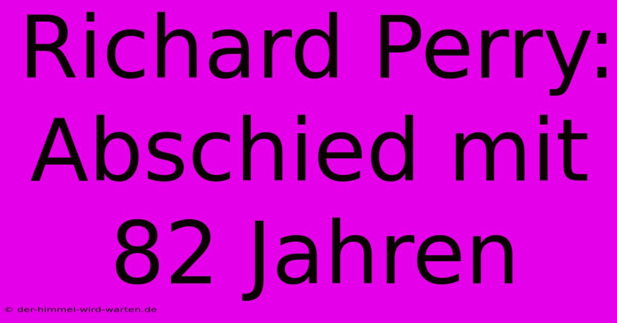 Richard Perry: Abschied Mit 82 Jahren