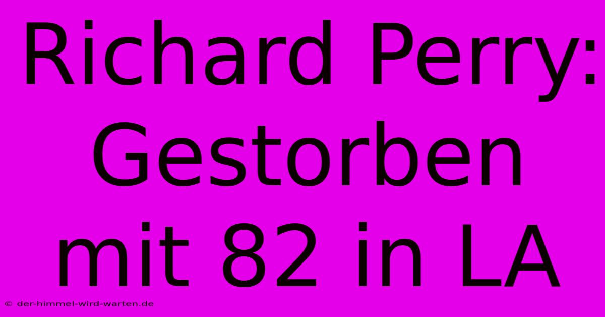 Richard Perry: Gestorben Mit 82 In LA