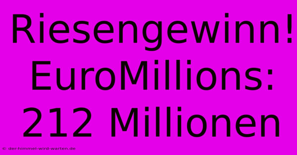 Riesengewinn! EuroMillions: 212 Millionen