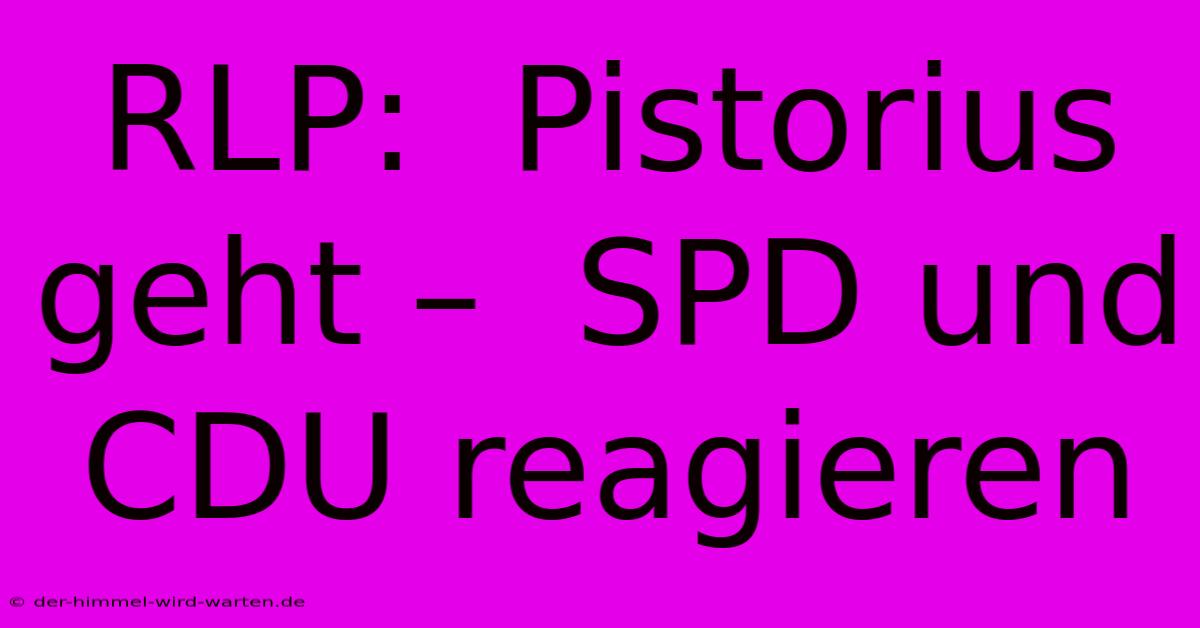 RLP:  Pistorius Geht –  SPD Und CDU Reagieren