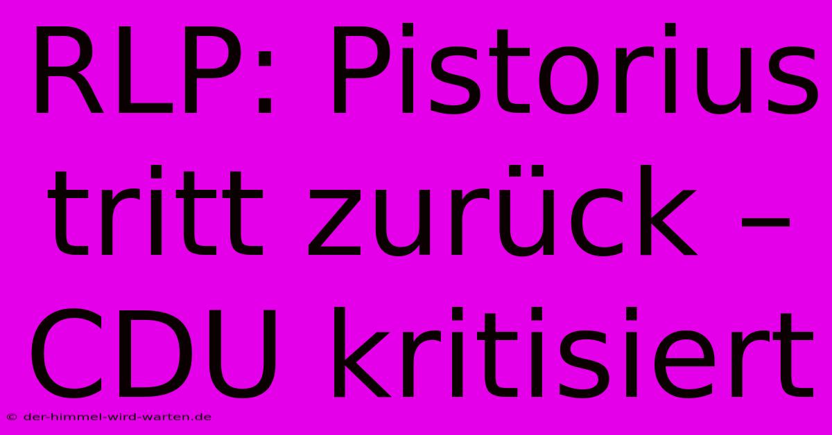 RLP: Pistorius Tritt Zurück –  CDU Kritisiert