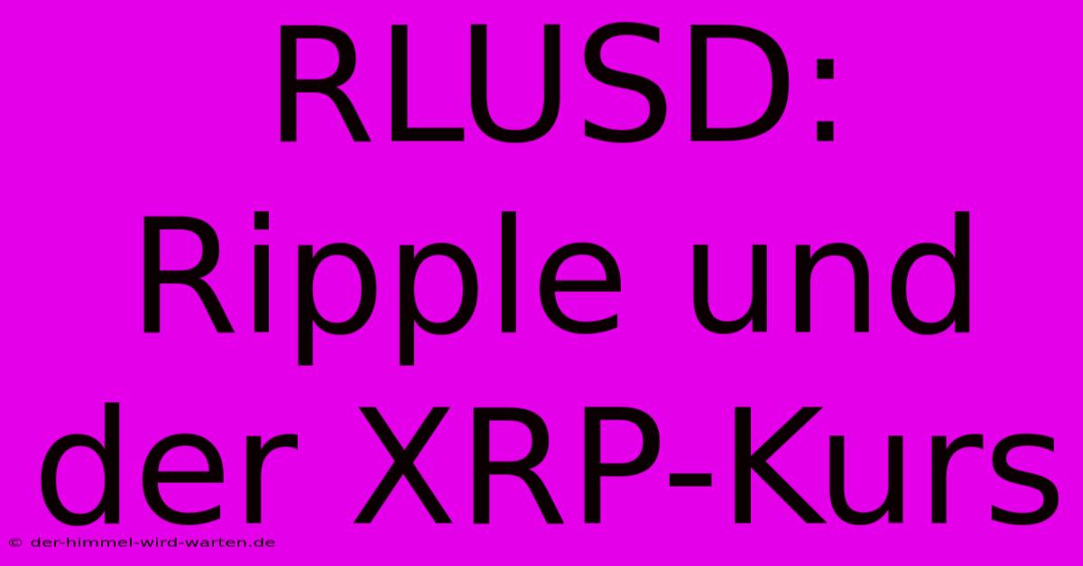 RLUSD: Ripple Und Der XRP-Kurs