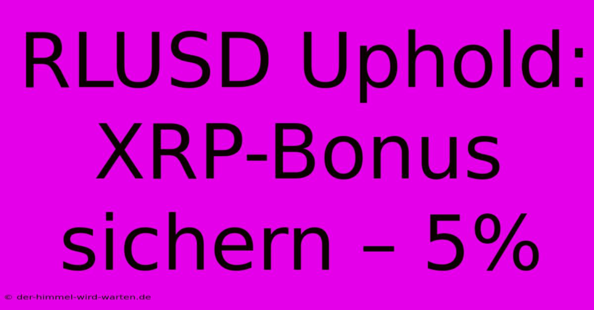 RLUSD Uphold: XRP-Bonus Sichern – 5%