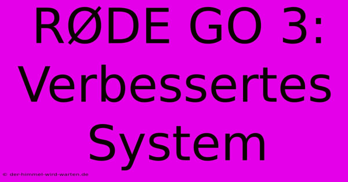 RØDE GO 3: Verbessertes System