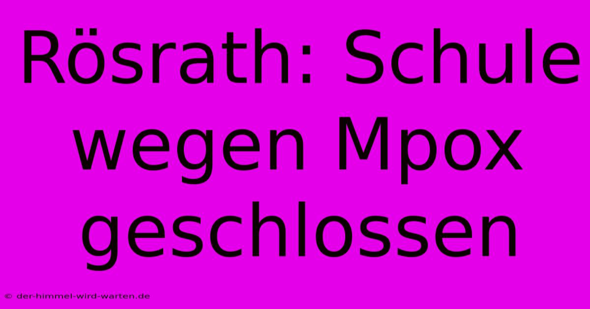 Rösrath: Schule Wegen Mpox Geschlossen