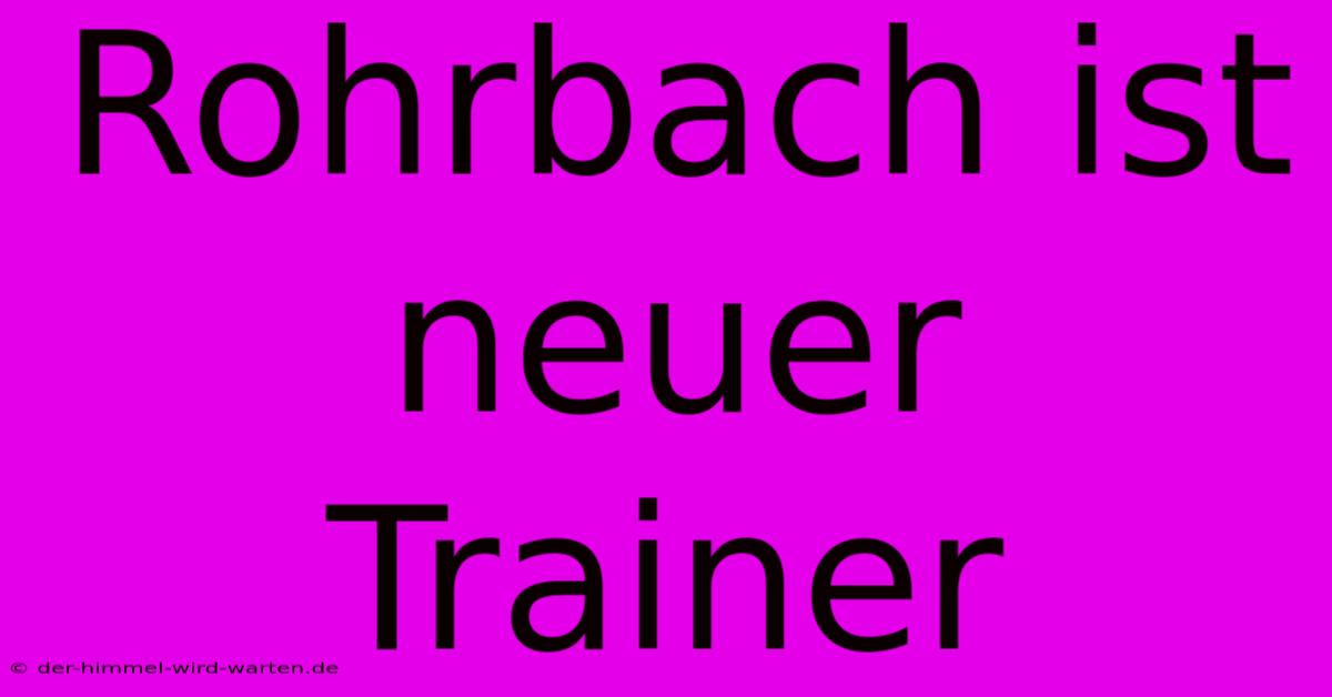 Rohrbach Ist Neuer Trainer