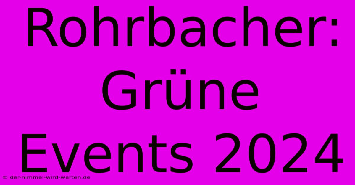 Rohrbacher: Grüne Events 2024