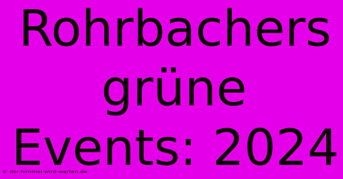 Rohrbachers Grüne Events: 2024