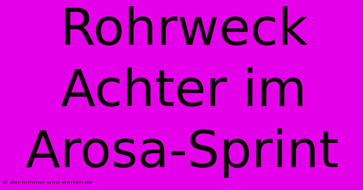 Rohrweck Achter Im Arosa-Sprint