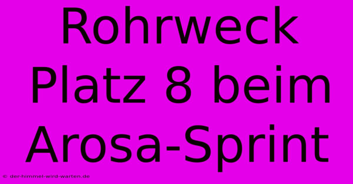 Rohrweck Platz 8 Beim Arosa-Sprint