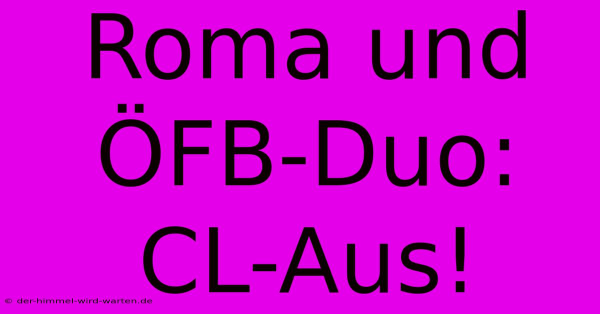 Roma Und ÖFB-Duo: CL-Aus!