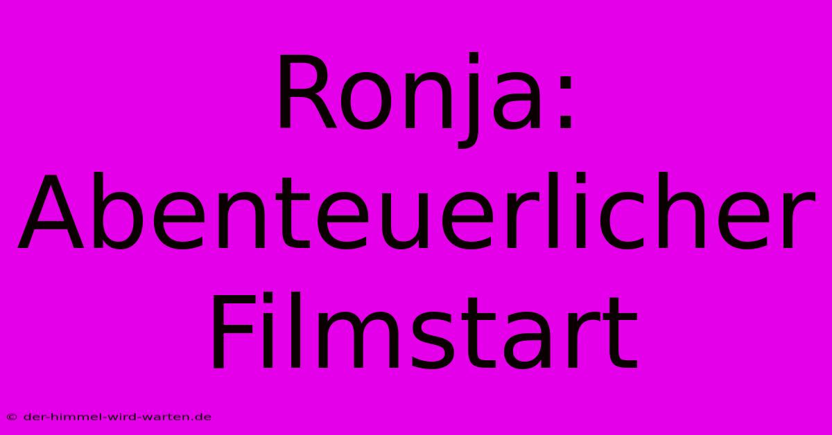 Ronja: Abenteuerlicher Filmstart