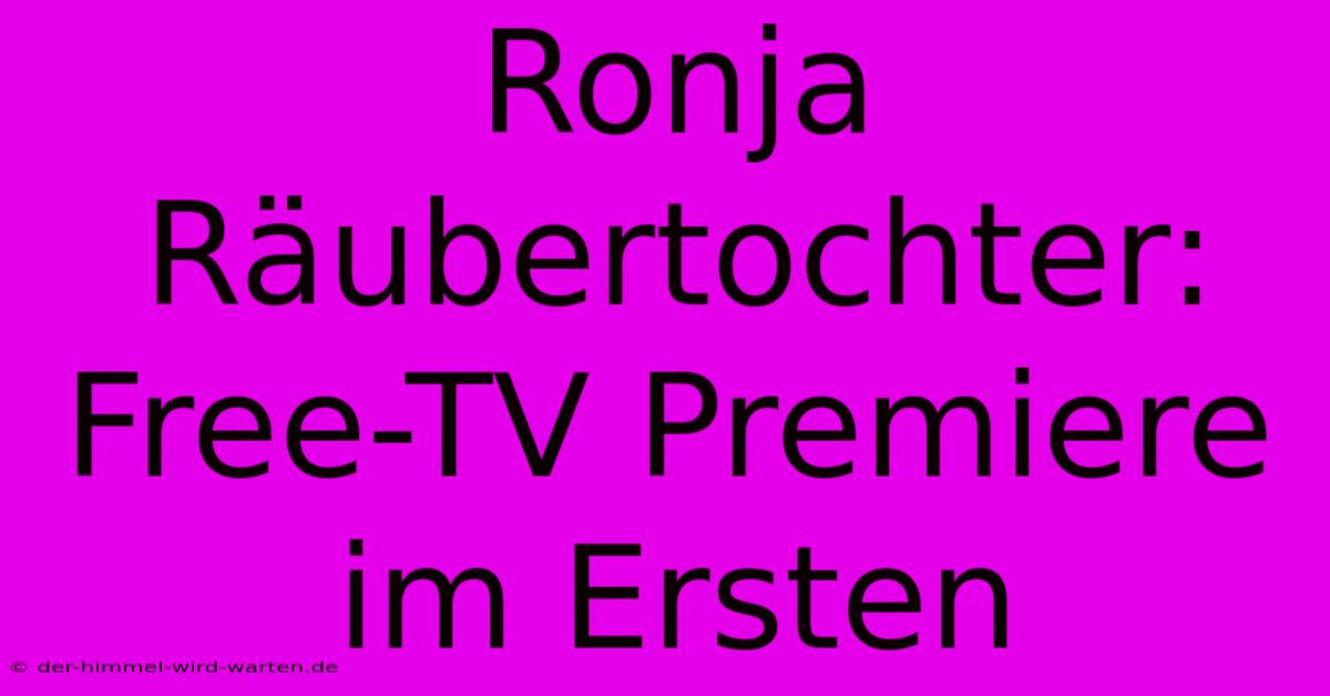 Ronja Räubertochter: Free-TV Premiere Im Ersten