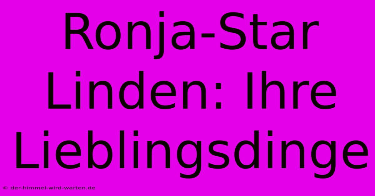 Ronja-Star Linden: Ihre Lieblingsdinge