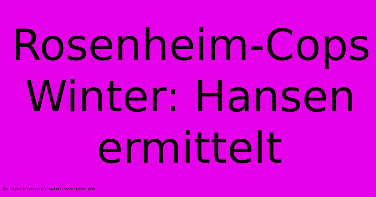 Rosenheim-Cops Winter: Hansen Ermittelt