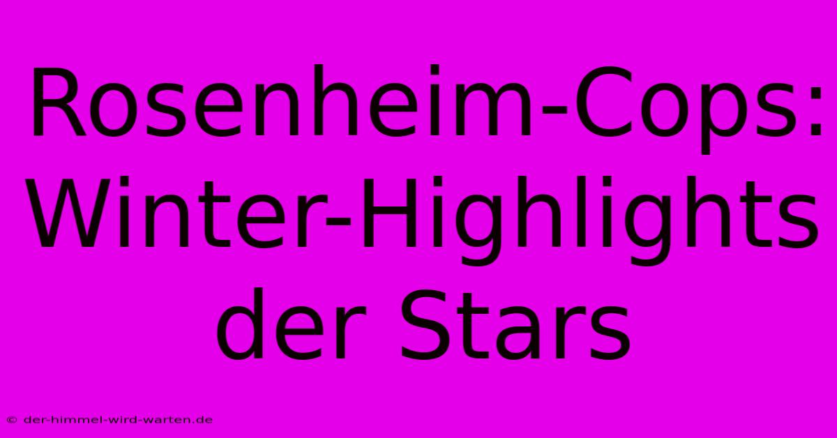 Rosenheim-Cops: Winter-Highlights Der Stars