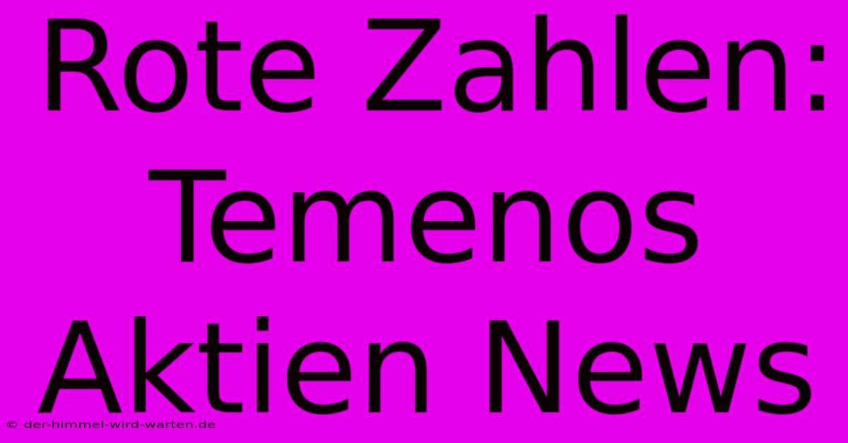 Rote Zahlen: Temenos Aktien News