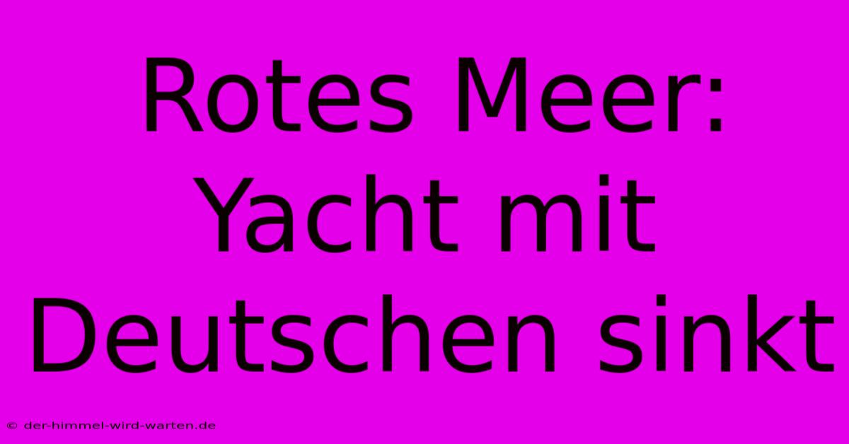 Rotes Meer: Yacht Mit Deutschen Sinkt