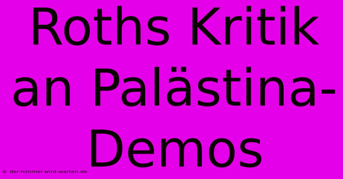 Roths Kritik An Palästina-Demos