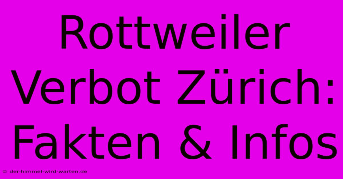 Rottweiler Verbot Zürich: Fakten & Infos