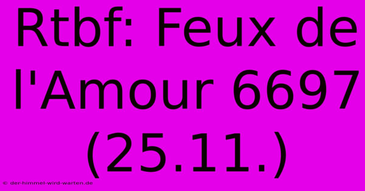 Rtbf: Feux De L'Amour 6697 (25.11.)