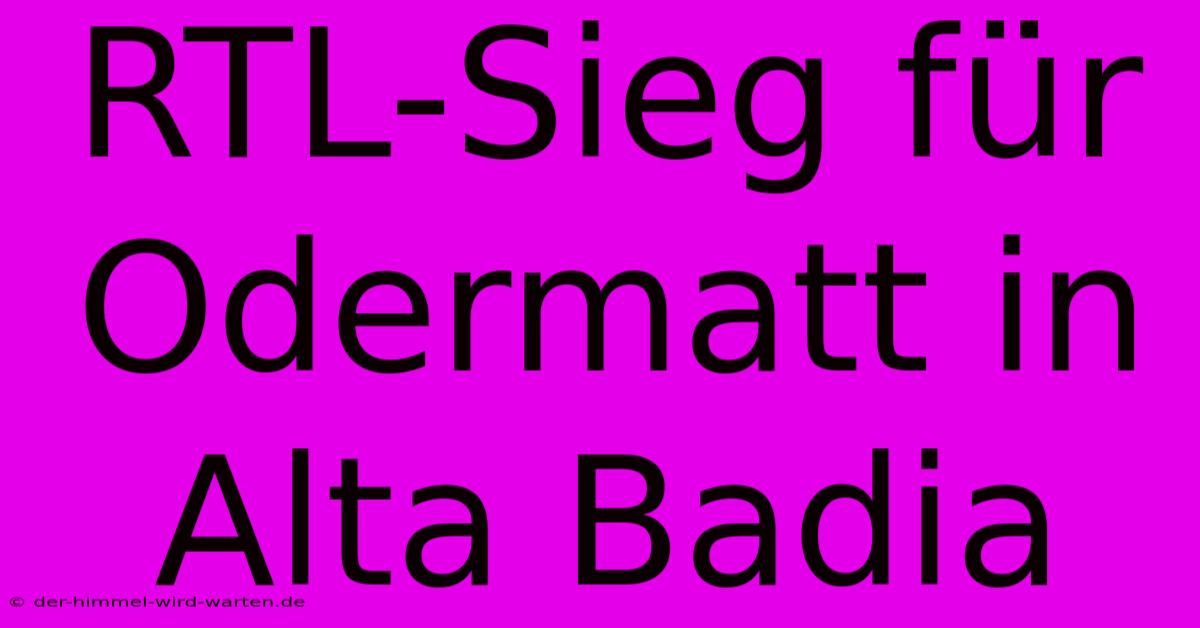 RTL-Sieg Für Odermatt In Alta Badia