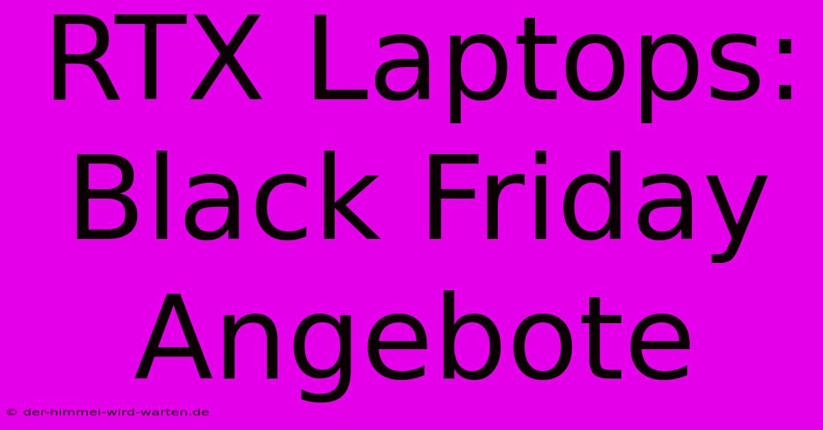 RTX Laptops: Black Friday Angebote