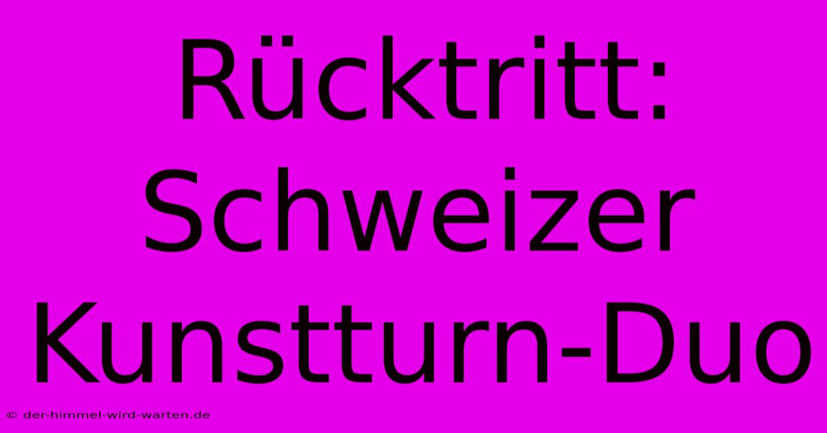 Rücktritt: Schweizer Kunstturn-Duo