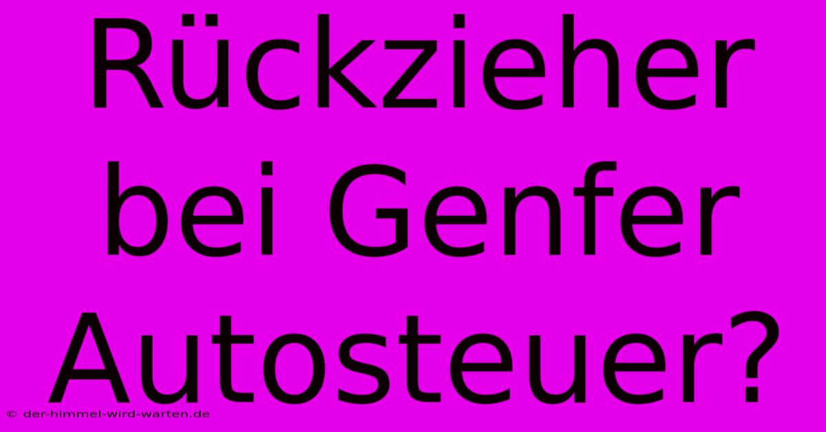 Rückzieher Bei Genfer Autosteuer?