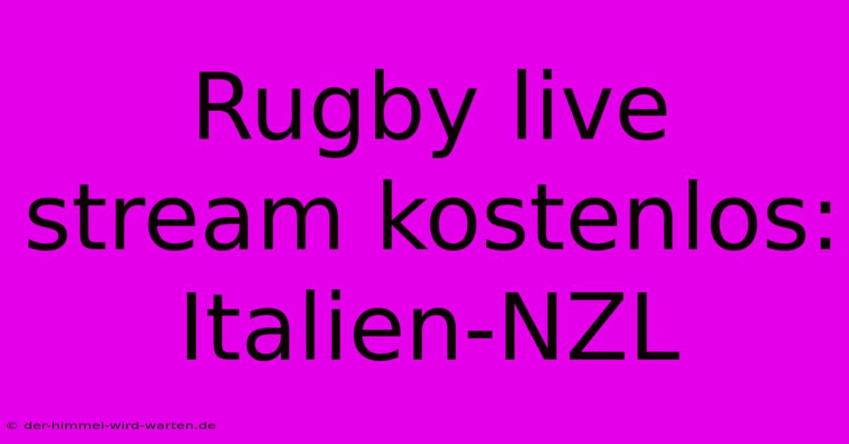 Rugby Live Stream Kostenlos: Italien-NZL