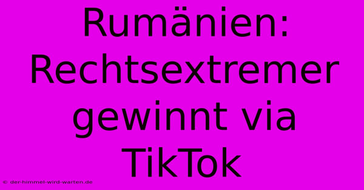 Rumänien: Rechtsextremer Gewinnt Via TikTok