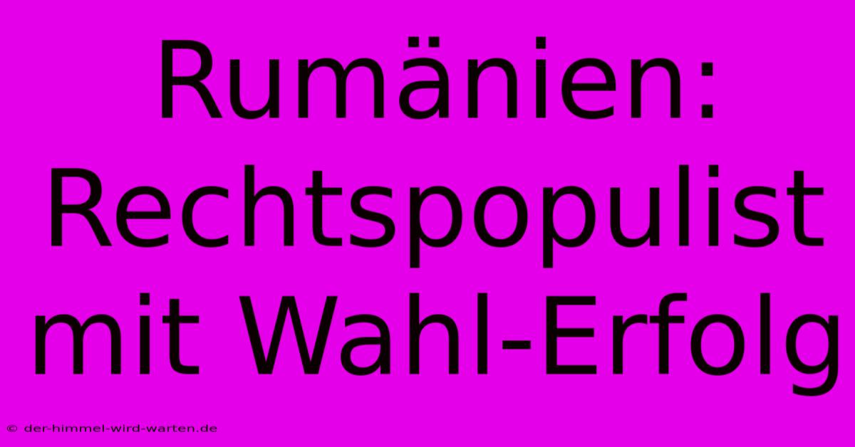 Rumänien: Rechtspopulist Mit Wahl-Erfolg