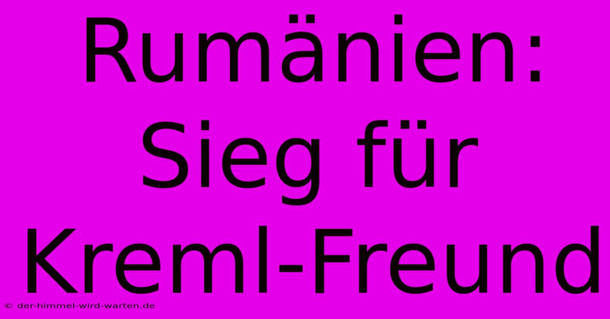 Rumänien: Sieg Für Kreml-Freund