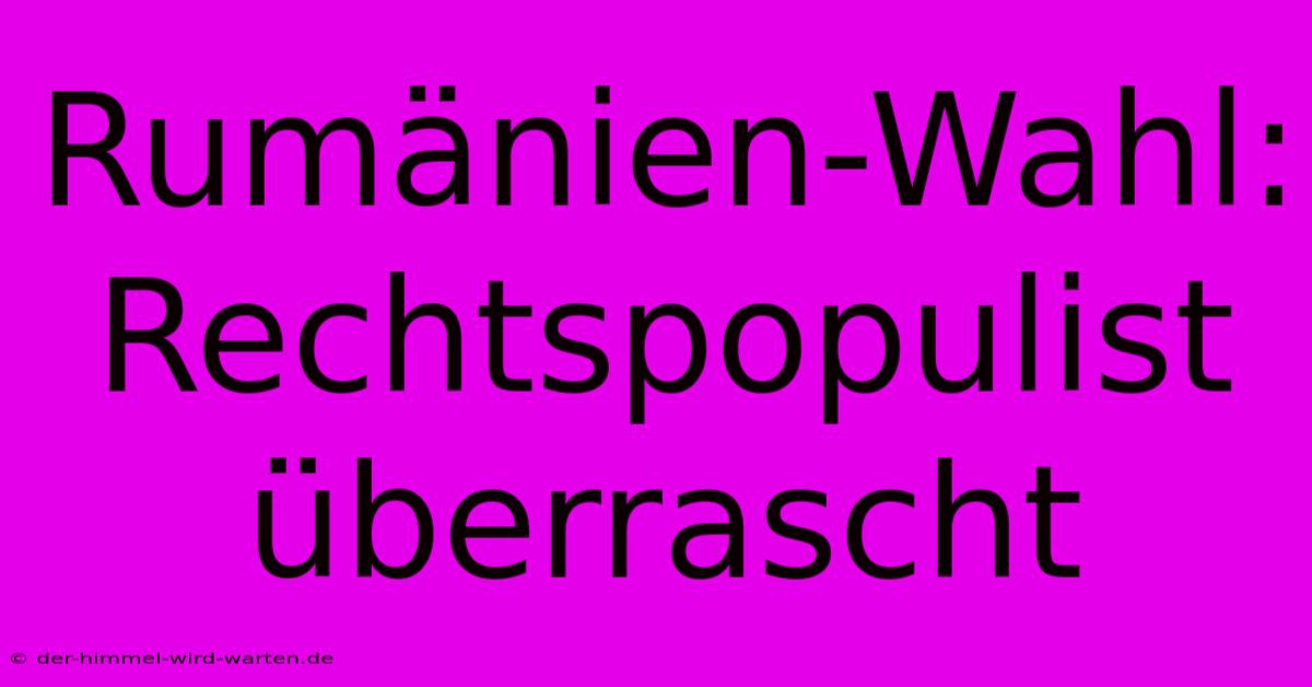 Rumänien-Wahl: Rechtspopulist Überrascht