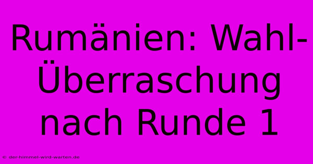 Rumänien: Wahl-Überraschung Nach Runde 1