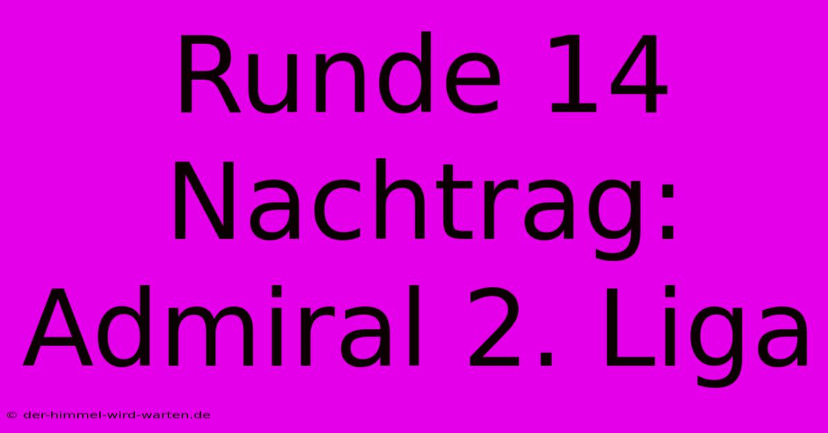 Runde 14 Nachtrag: Admiral 2. Liga