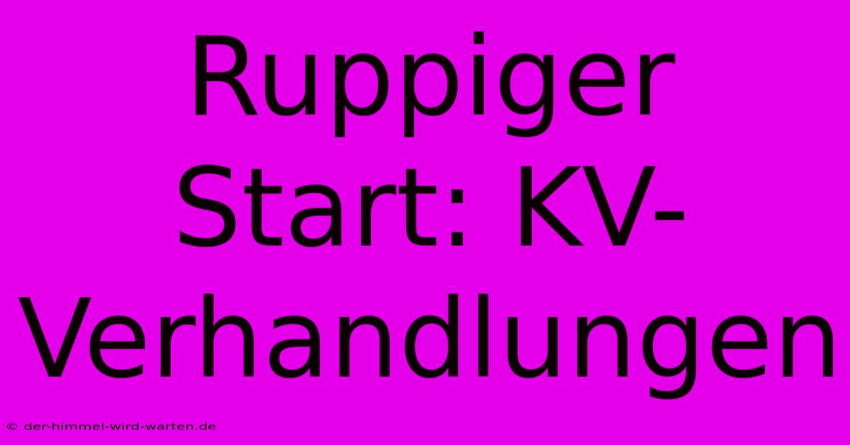 Ruppiger Start: KV-Verhandlungen