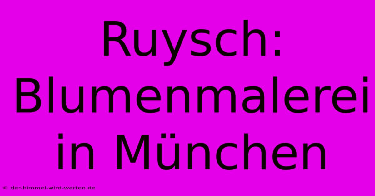 Ruysch: Blumenmalerei In München