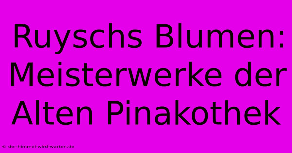 Ruyschs Blumen: Meisterwerke Der Alten Pinakothek