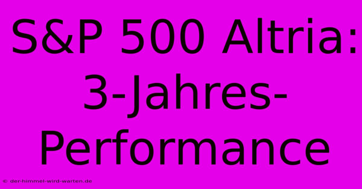 S&P 500 Altria: 3-Jahres-Performance