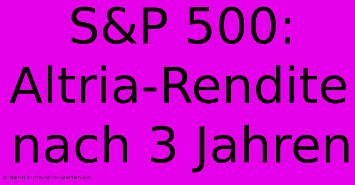 S&P 500: Altria-Rendite Nach 3 Jahren