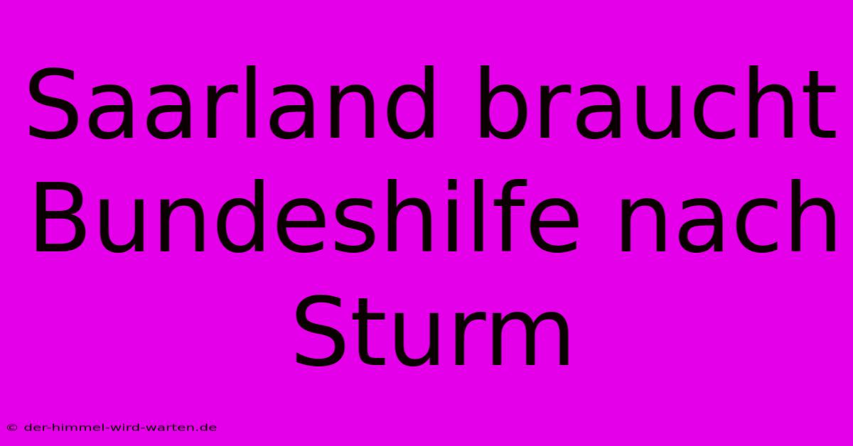 Saarland Braucht Bundeshilfe Nach Sturm