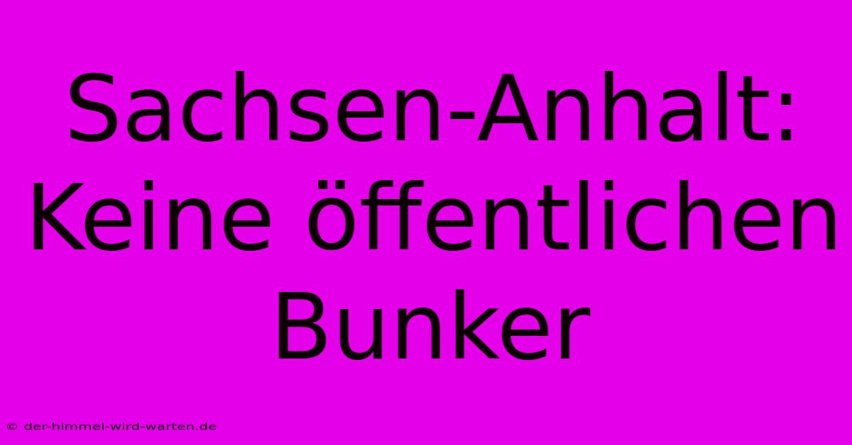 Sachsen-Anhalt: Keine Öffentlichen Bunker