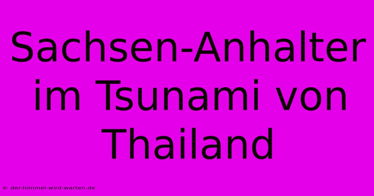 Sachsen-Anhalter Im Tsunami Von Thailand