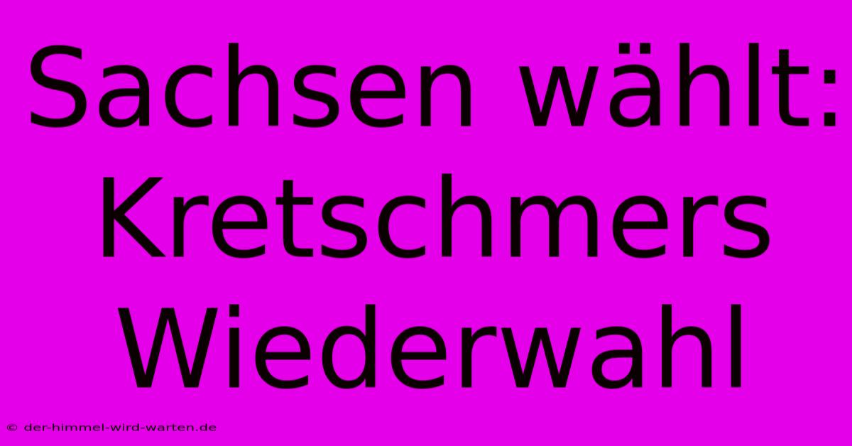 Sachsen Wählt: Kretschmers Wiederwahl