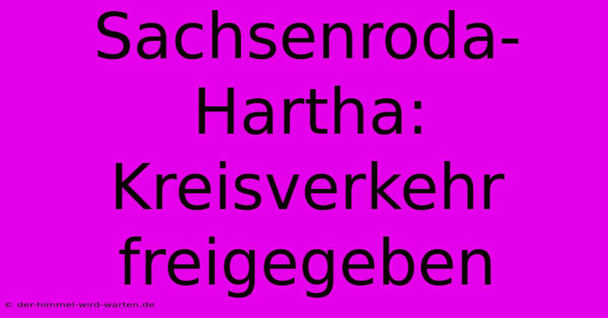 Sachsenroda-Hartha: Kreisverkehr Freigegeben