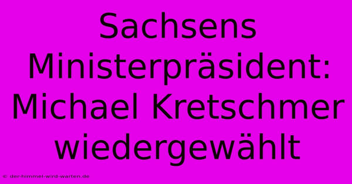 Sachsens Ministerpräsident: Michael Kretschmer Wiedergewählt